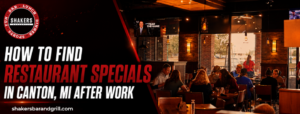 How to Find Restaurant Specials in Canton, MI After Work